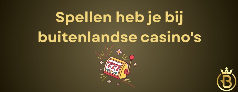 Spellen heb je bij buitenlandse casino's